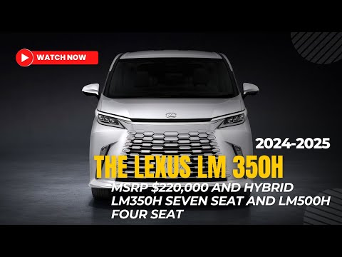 More information about "Video: The 2024 Lexus LM 350h Luxury New  MSRP $220,000 and Hybrid LM350h seven seat and LM500h four seat"