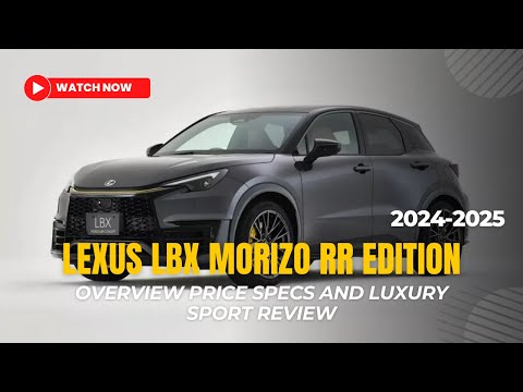 More information about "Video: 2024 Lexus LBX Morizo RR edition  Overview Price Specs and Luxury SPort Review"